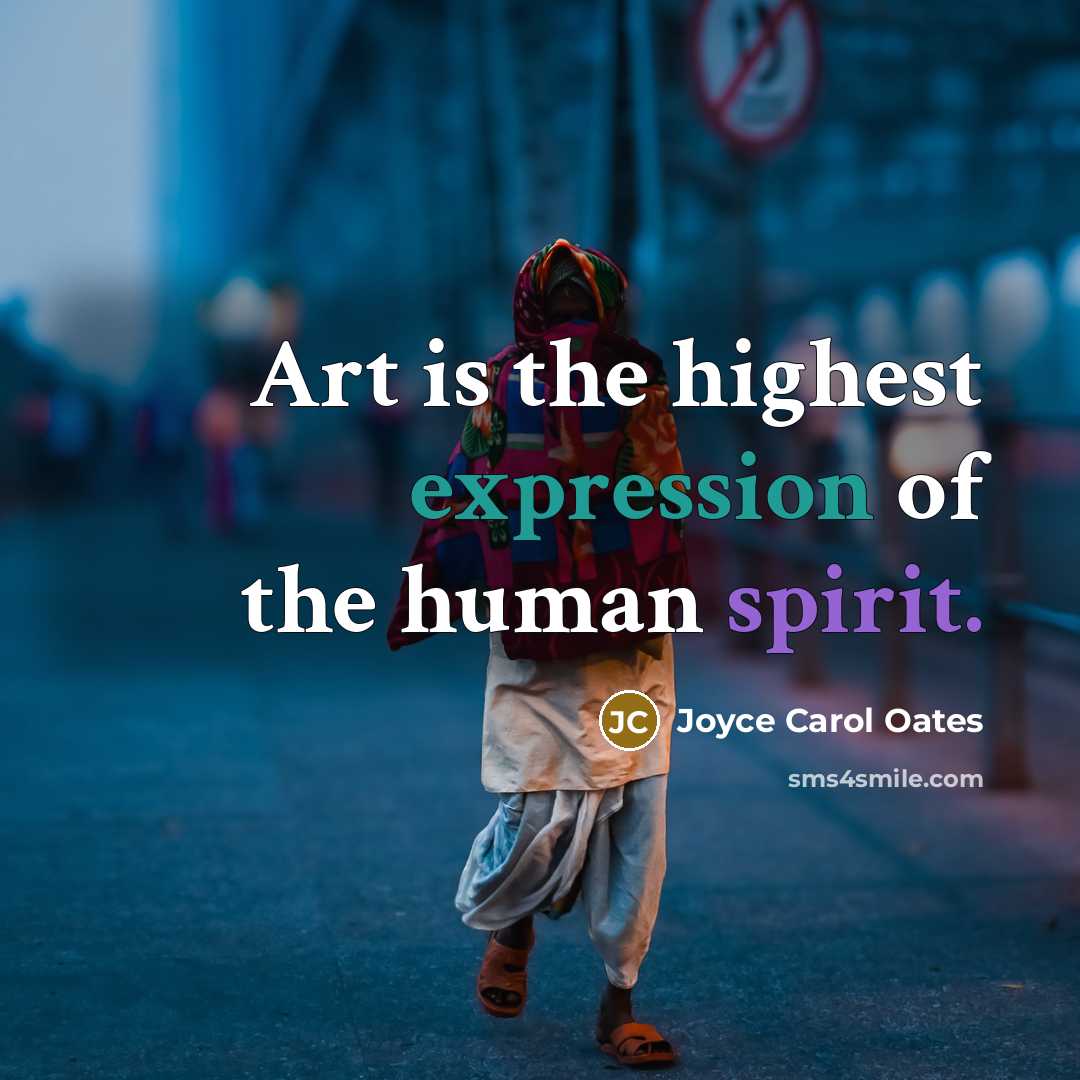 “Art is the highest expression of the human spirit.…” quote by Joyce Carol Oates