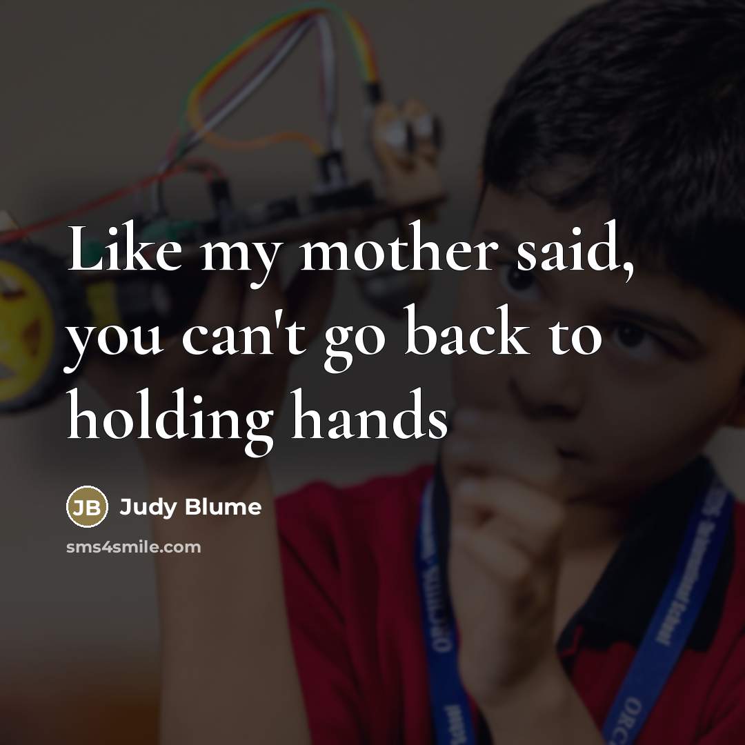 “Like my mother said, you can't go back to holding…” quote by Judy Blume