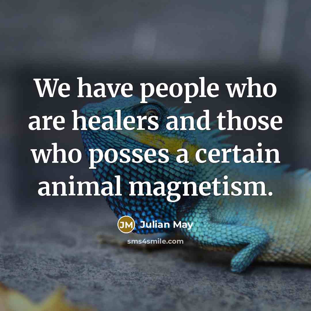 “We have people who are healers and those who posses…” quote by Julian May