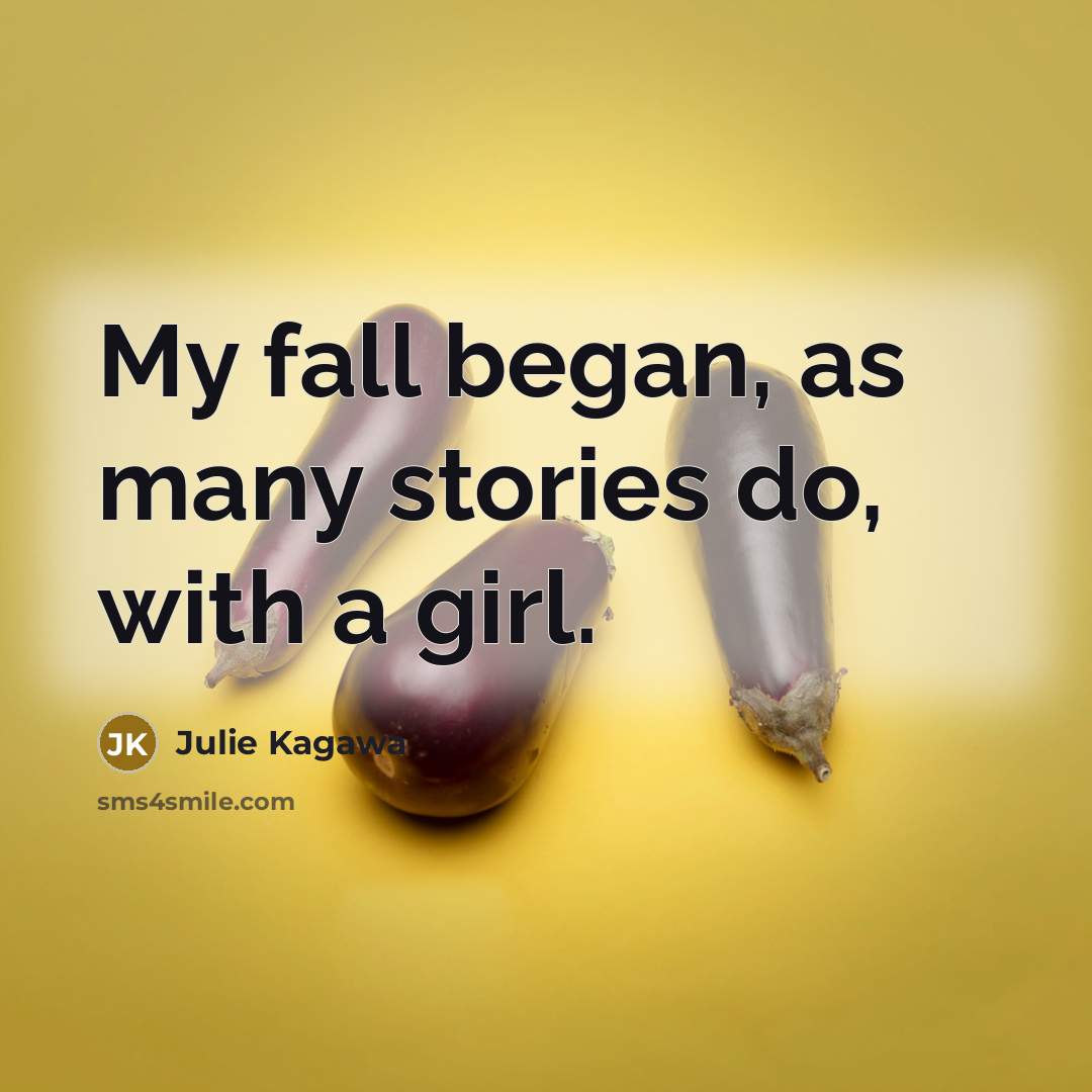 “My fall began, as many stories do, with a girl.…” quote by Julie Kagawa
