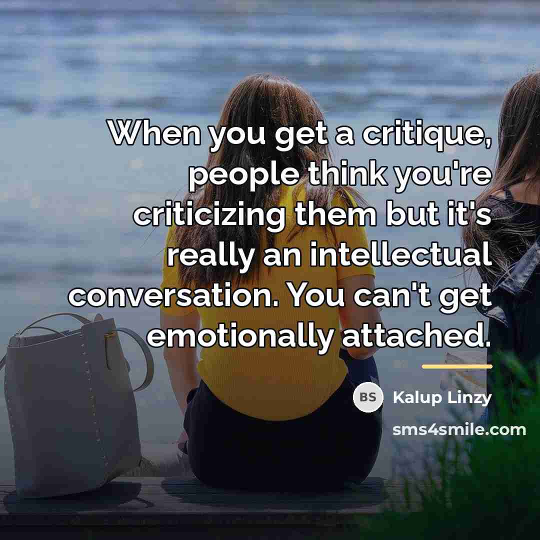 “When you get a critique, people think you're criticizing them…” quote by Kalup Linzy