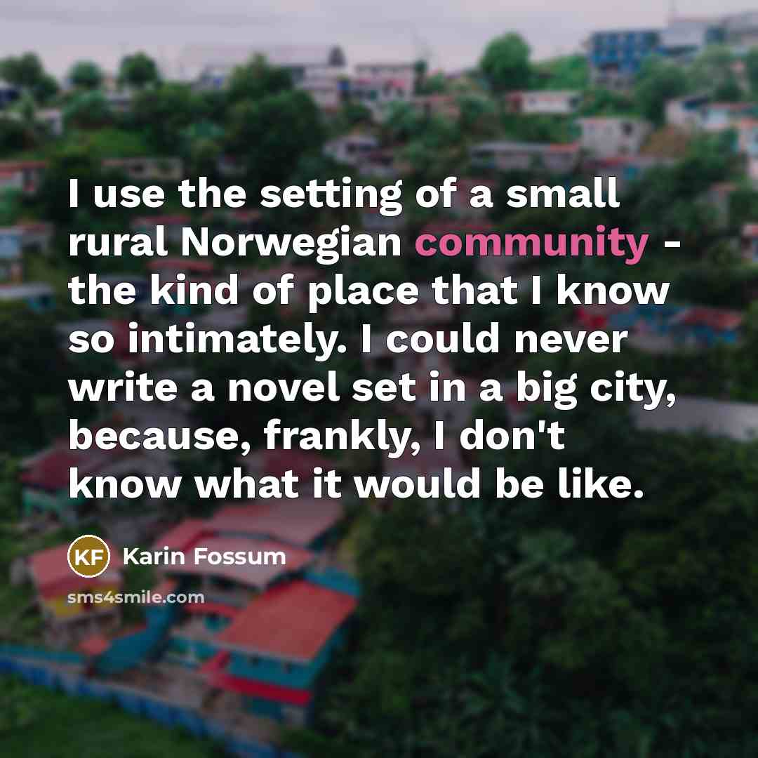 “I use the setting of a small rural Norwegian community…” quote by Karin Fossum