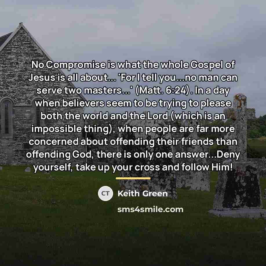 “No Compromise is what the whole Gospel of Jesus is…” quote by Keith Green