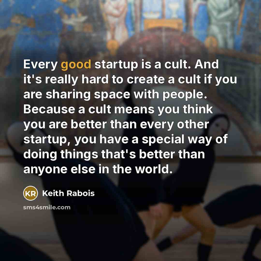 “Every good startup is a cult. And it's really hard…” quote by Keith Rabois