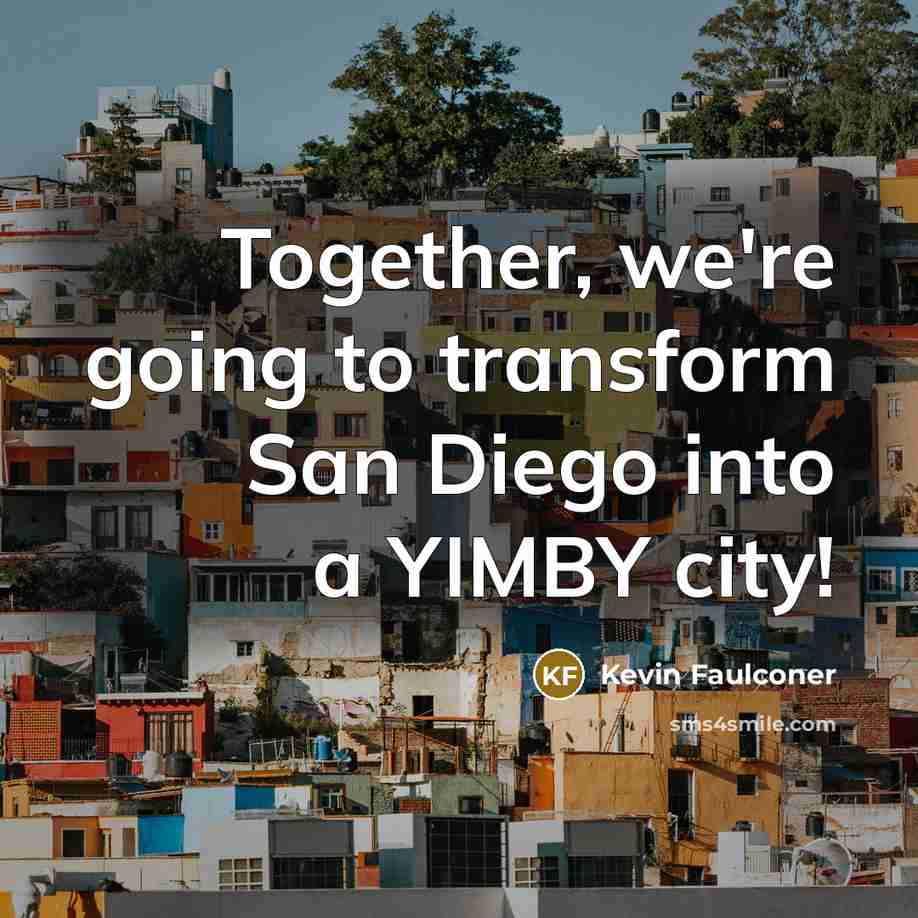 “Together, we're going to transform San Diego into a YIMBY…” quote by Kevin Faulconer