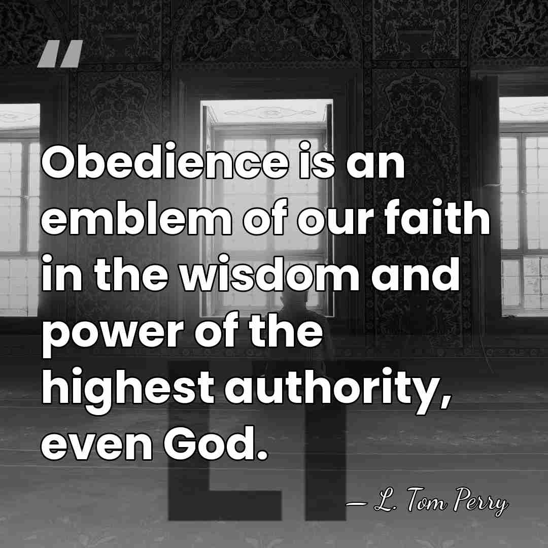 Obedience is an emblem of our faith in the wisdom and power&hellip; - L. Tom Perry