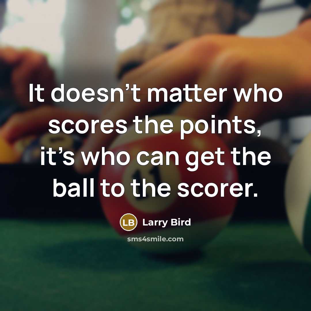 “It doesn't matter who scores the points, it's who can get the ball to the scorer.” quote by Larry Bird