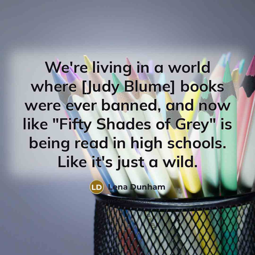 “We're living in a world where [Judy Blume] books were…” quote by Lena Dunham