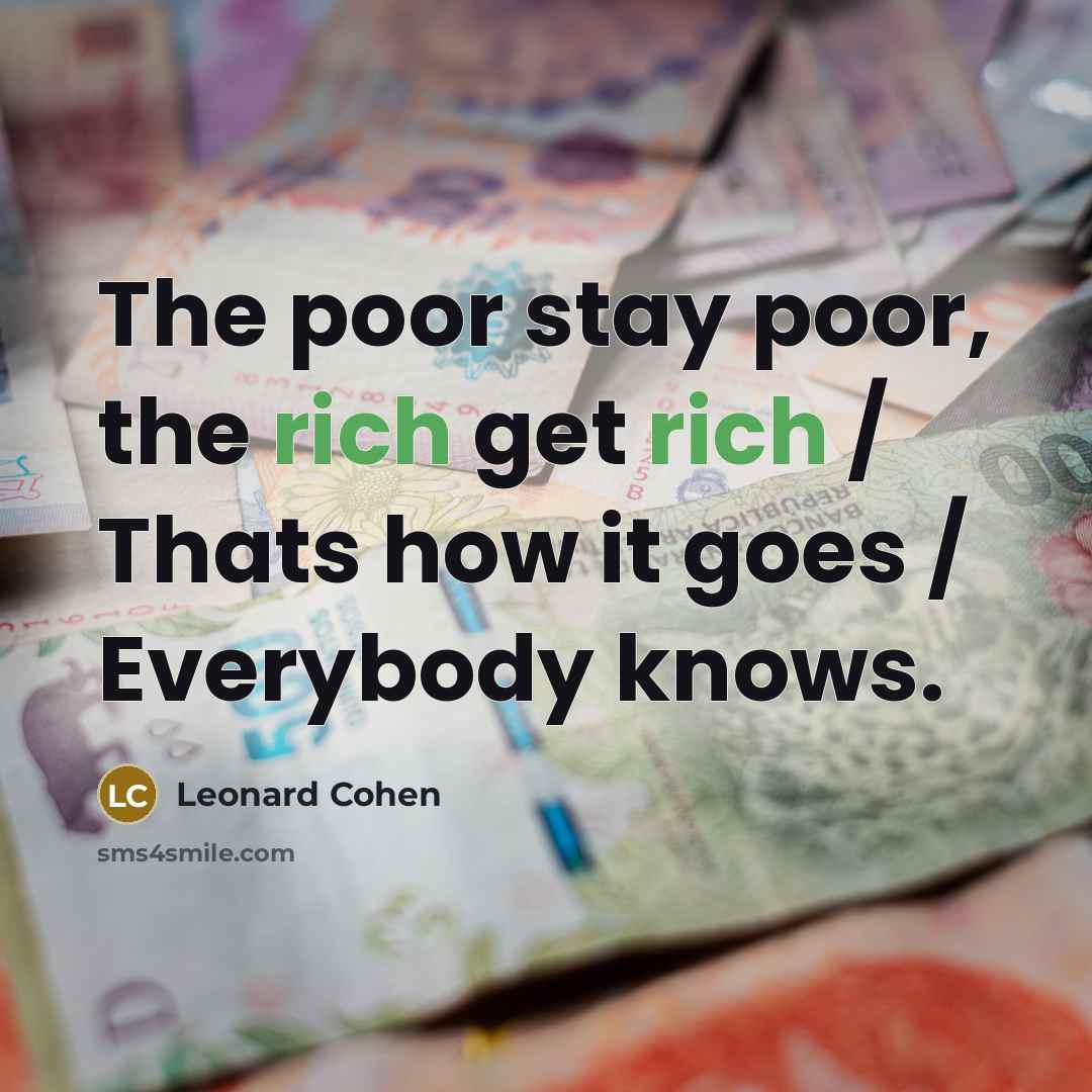 “The poor stay poor, the rich get rich / Thats…” quote by Leonard Cohen