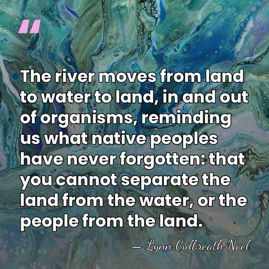 The river moves from land to water to land, in and out&hellip; - Lynn Culbreath Noel