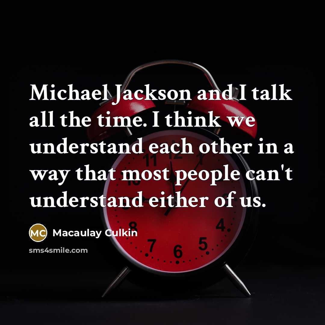 “Michael Jackson and I talk all the time. I think…” quote by Macaulay Culkin