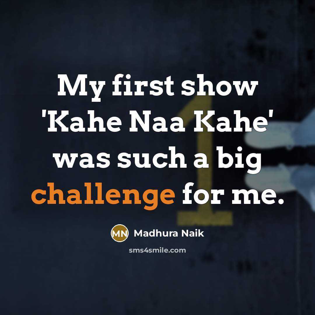 “My first show 'Kahe Naa Kahe' was such a big…” quote by Madhura Naik