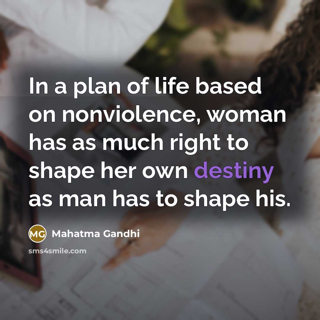 “In a plan of life based on nonviolence, woman has…” quote by Mahatma Gandhi