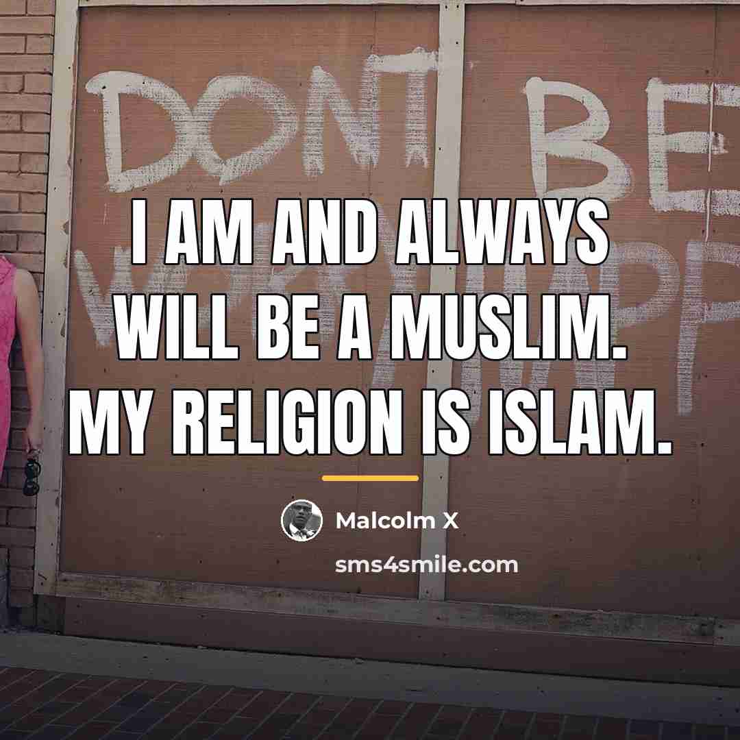 “I am and always will be a Muslim. My religion…” quote by Malcolm X
