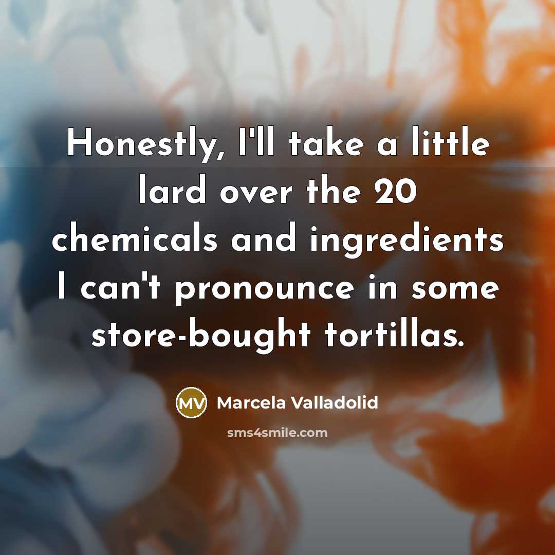 “Honestly, I'll take a little lard over the 20 chemicals…” quote by Marcela Valladolid