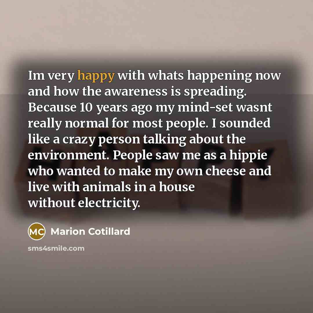 “Im very happy with whats happening now and how the…” quote by Marion Cotillard