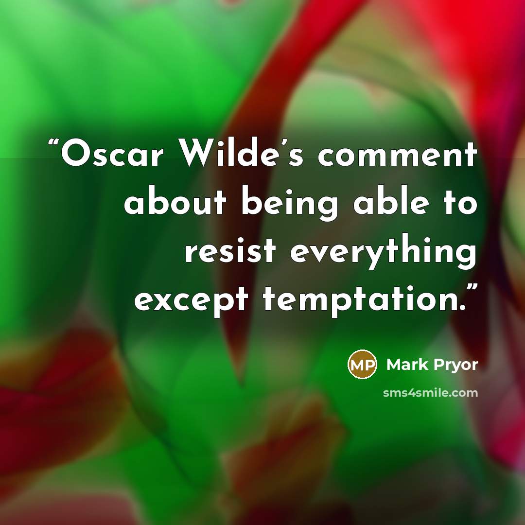 “Oscar Wilde’s comment about being able to resist everything except temptation.” quote by Mark Pryor