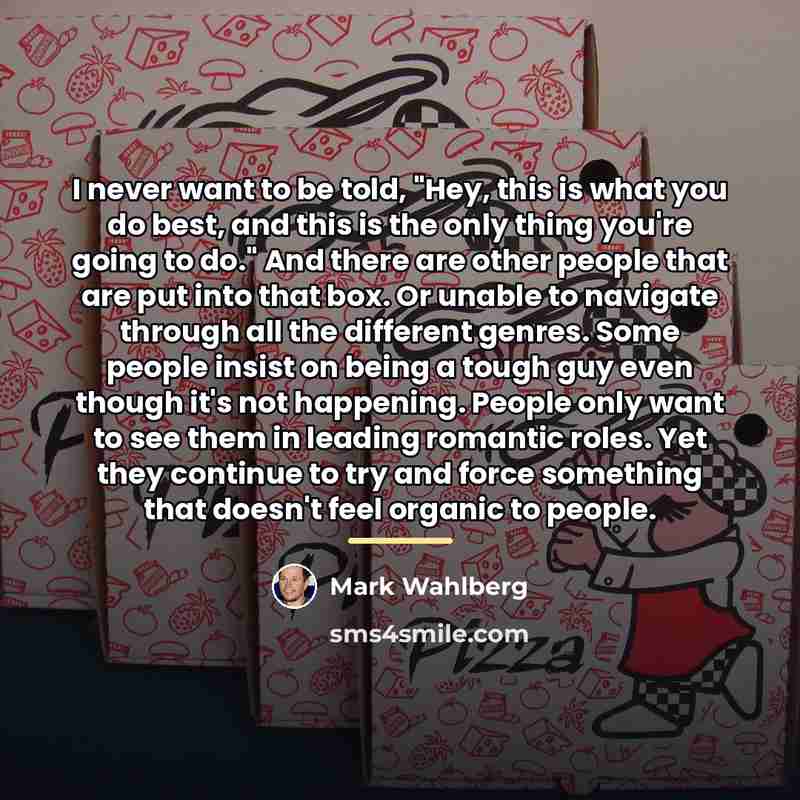 “I never want to be told, "Hey, this is what…” quote by Mark Wahlberg