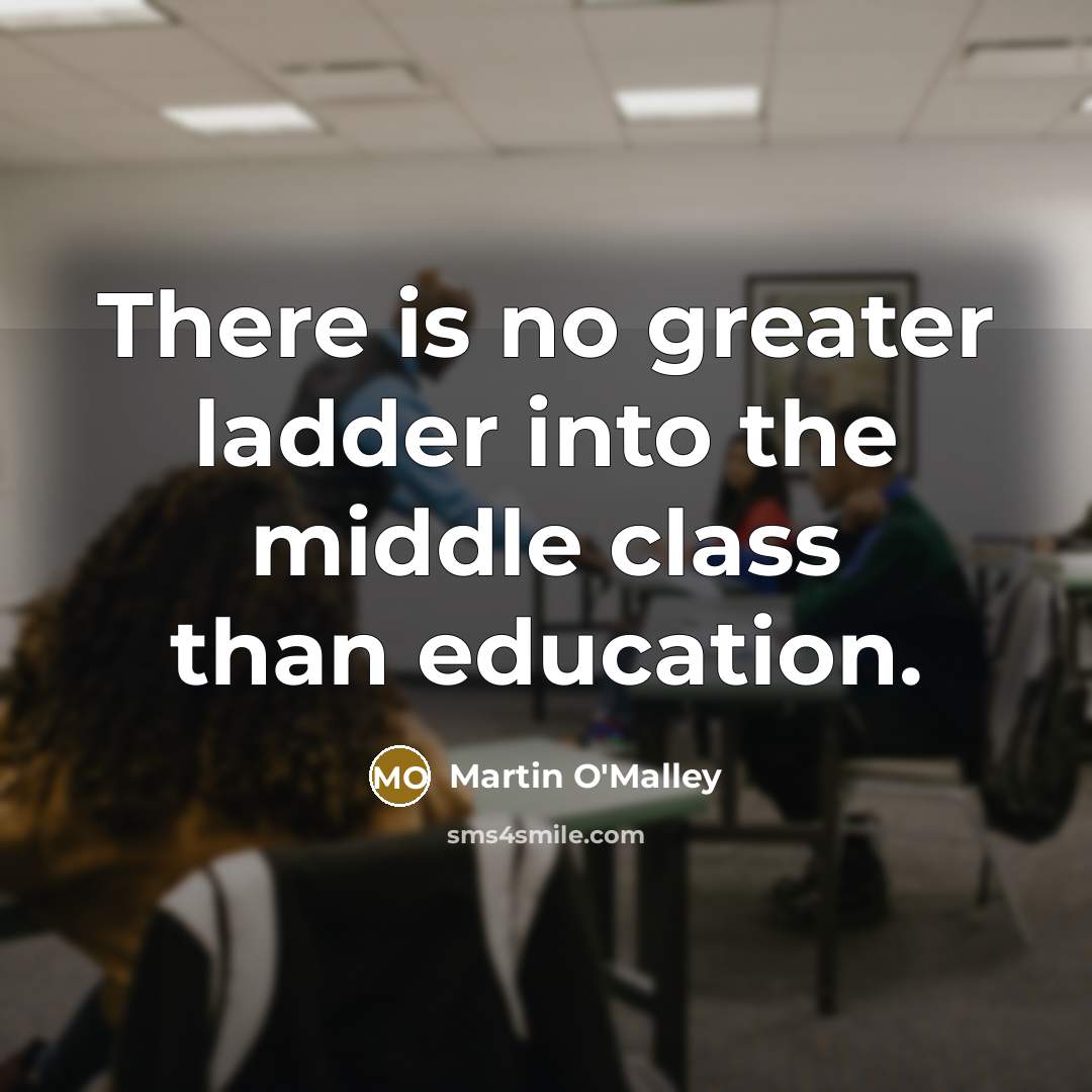 “There is no greater ladder into the middle class than…” quote by Martin O'Malley