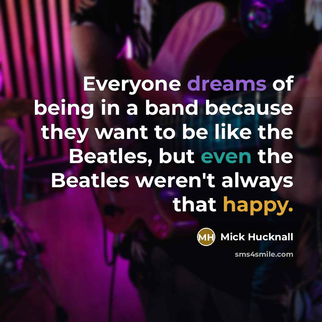 “Everyone dreams of being in a band because they want…” quote by Mick Hucknall
