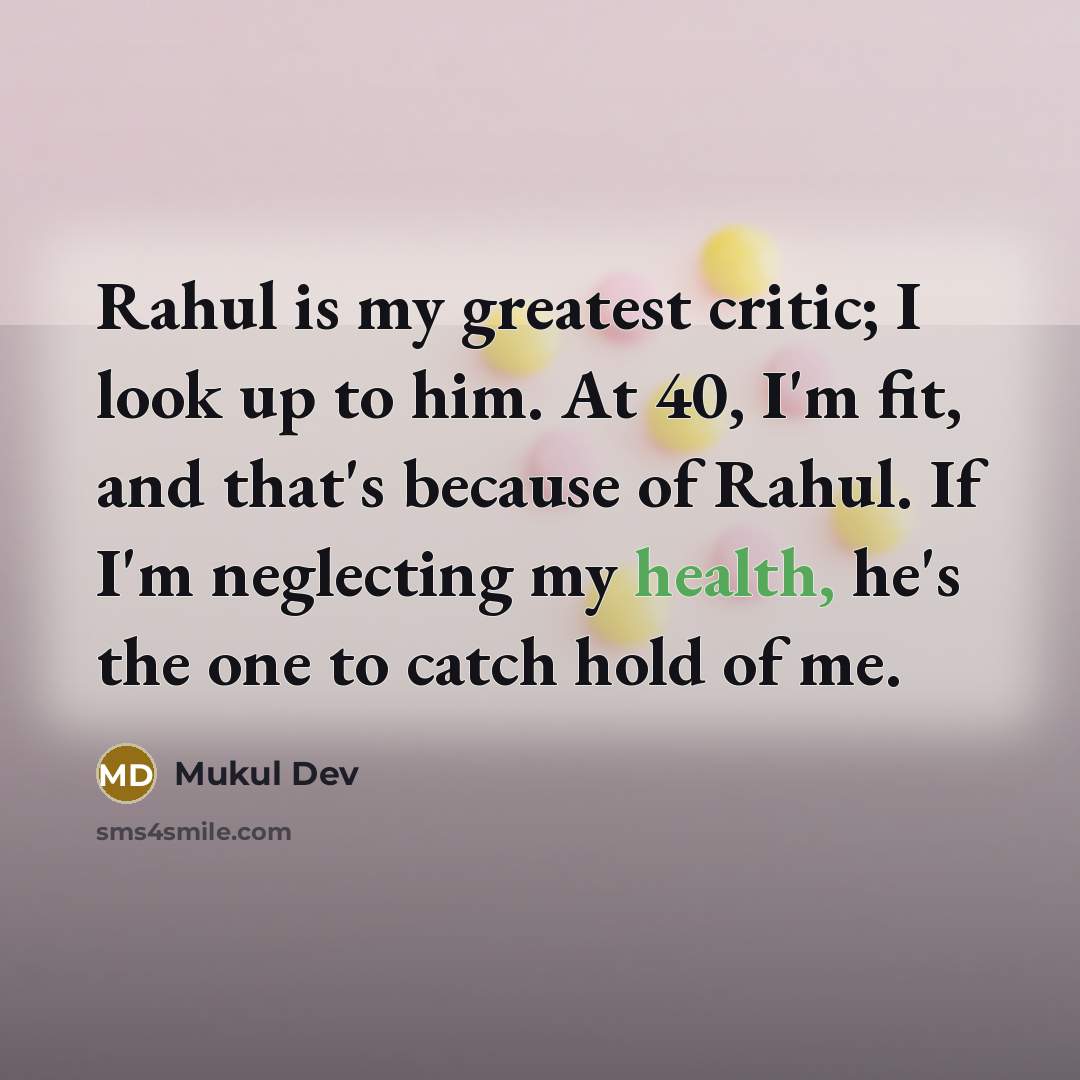 “Rahul is my greatest critic; I look up to him.…” quote by Mukul Dev