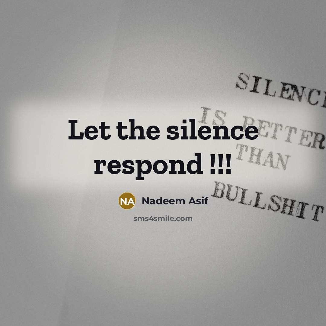 “Let the silence respond !!!…” quote by Nadeem Asif