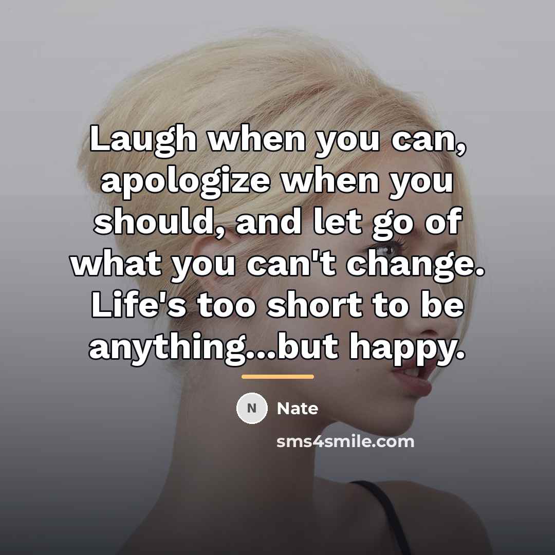 “Laugh when you can, apologize when you should, and let…” quote by Nate