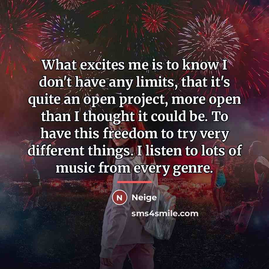 “What excites me is to know I don't have any…” quote by Neige