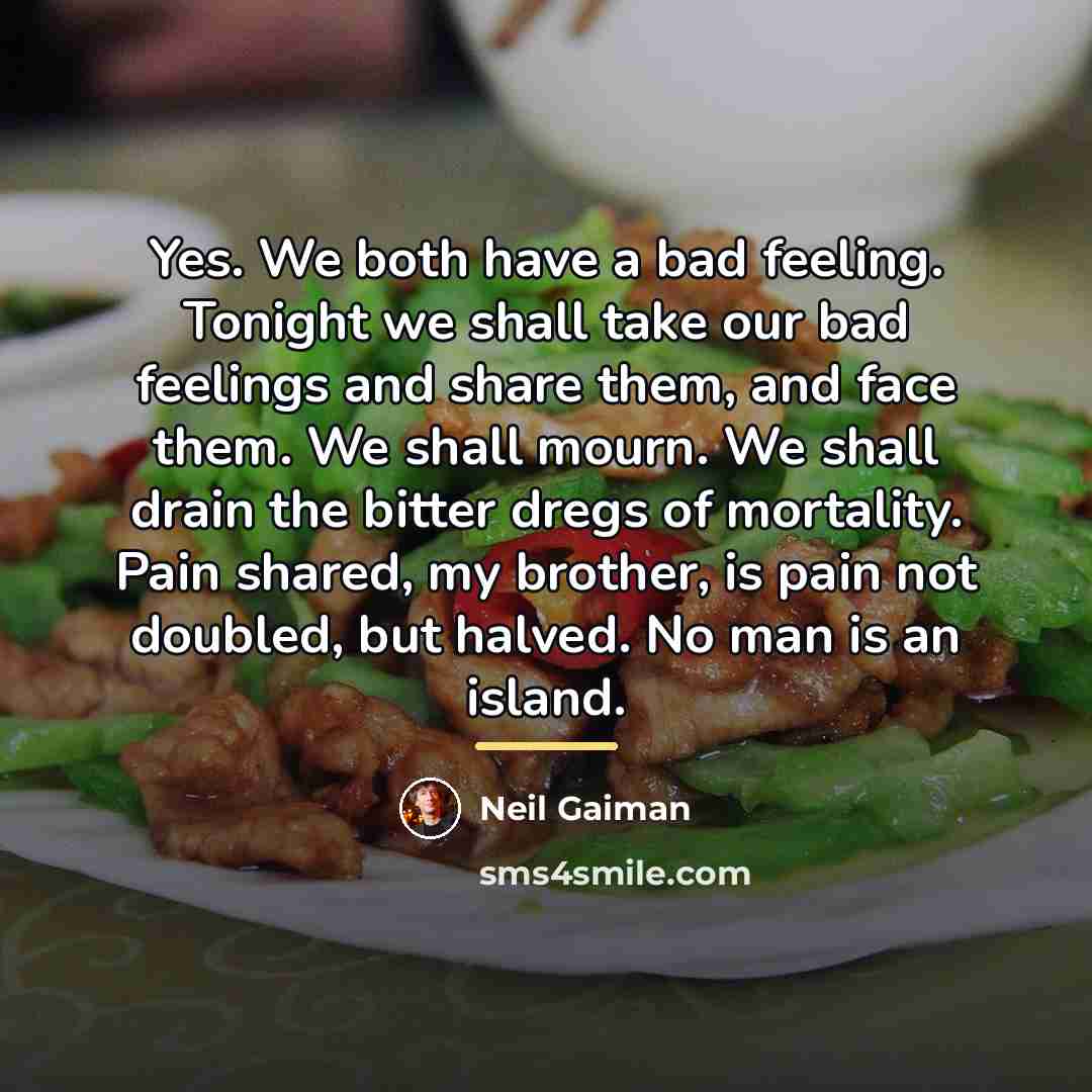 “Yes. We both have a bad feeling. Tonight we shall…” quote by Neil Gaiman