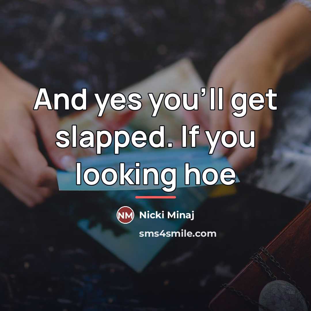 “And yes you'll get slapped. If you looking hoe…” quote by Nicki Minaj