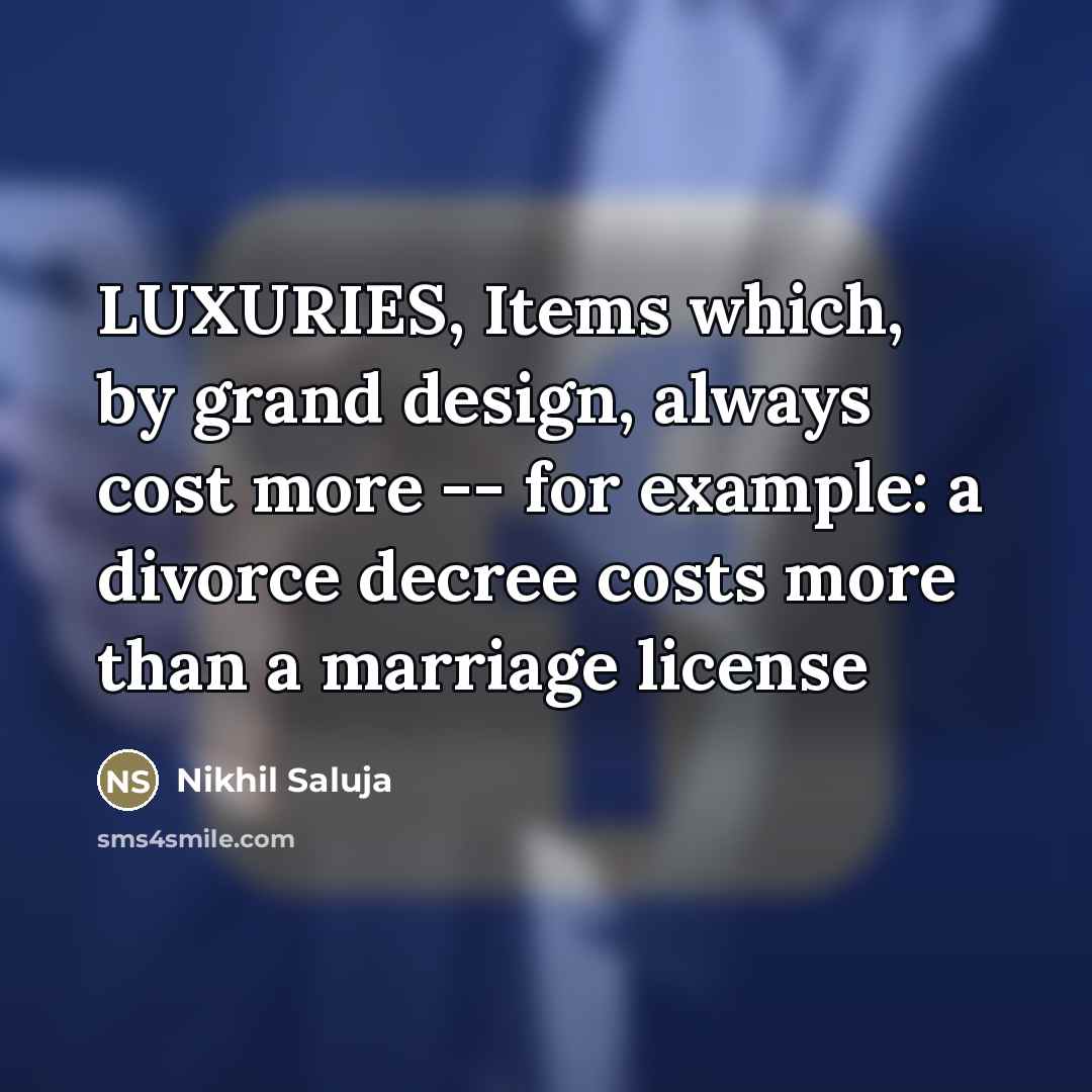 “LUXURIES, Items which, by grand design, always cost more --…” quote by Nikhil Saluja
