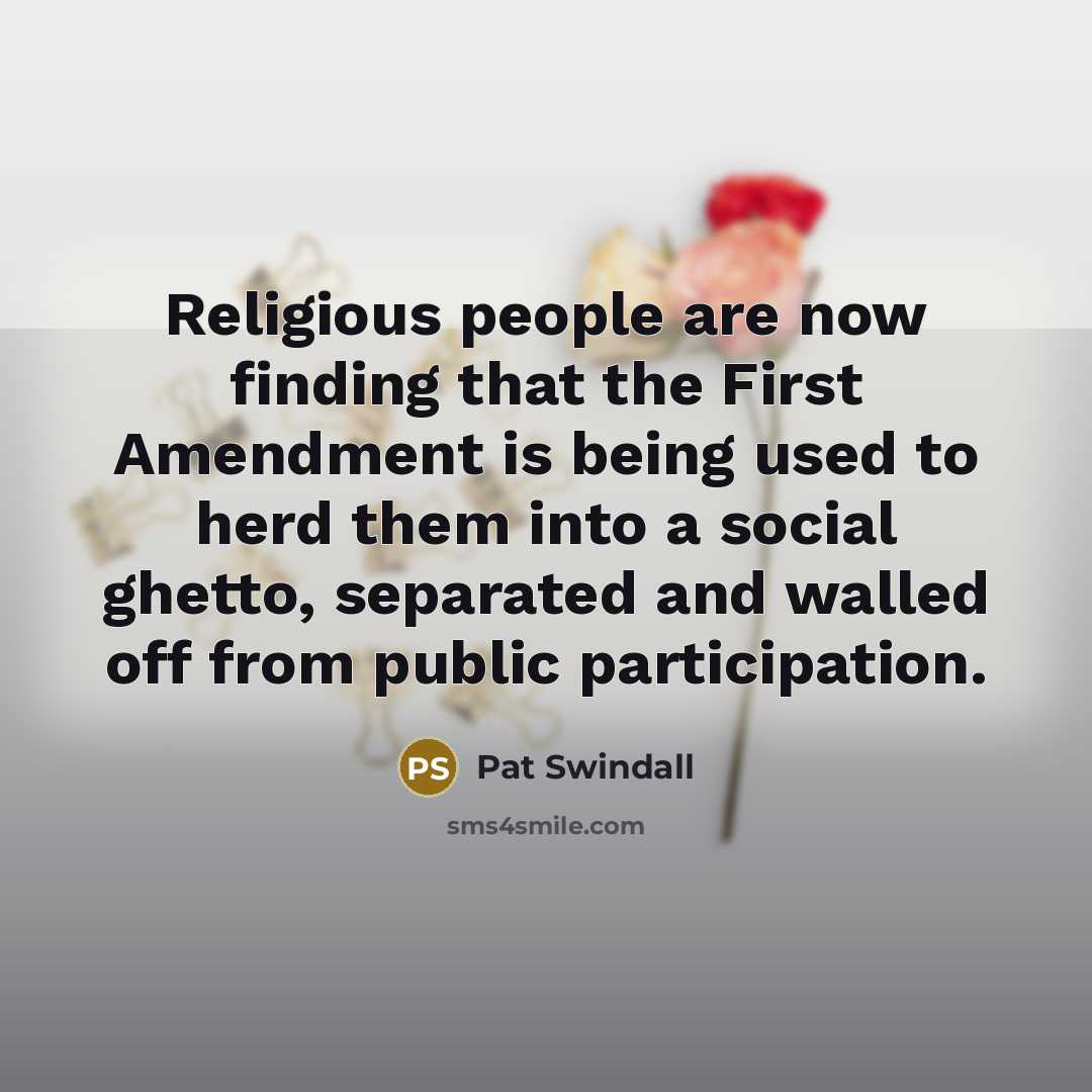 “Religious people are now finding that the First Amendment is…” quote by Pat Swindall