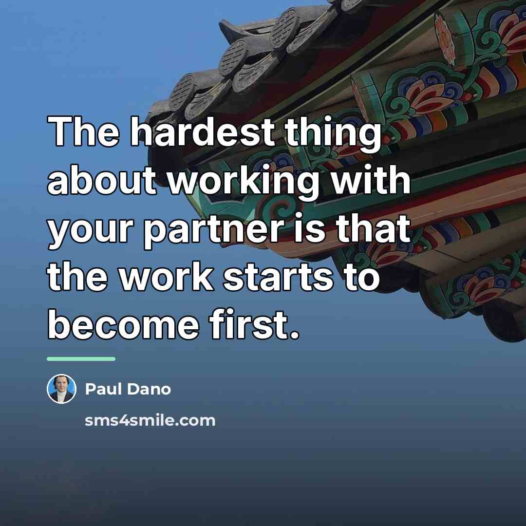 “The hardest thing about working with your partner is that…” quote by Paul Dano