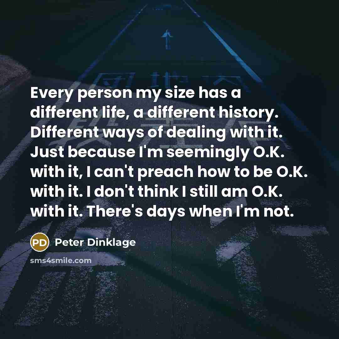 “Every person my size has a different life, a different…” quote by Peter Dinklage