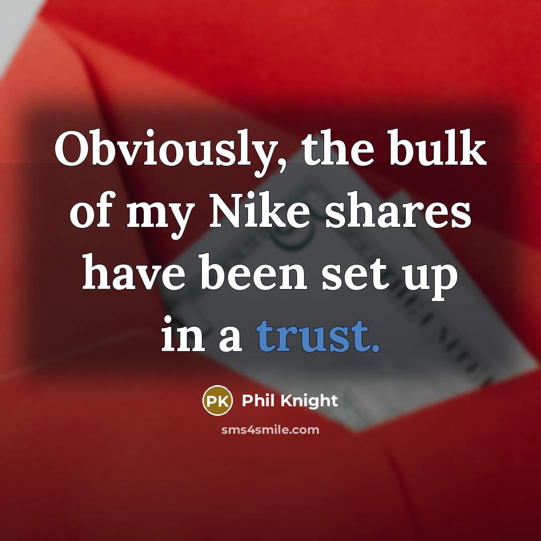 “Obviously, the bulk of my Nike shares have been set…” quote by Phil Knight