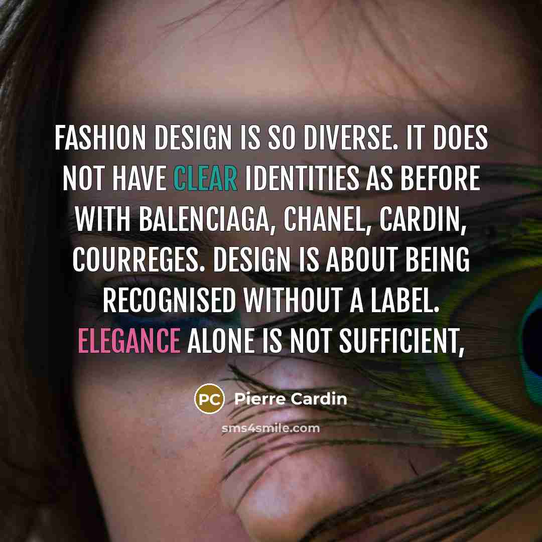 “Fashion design is so diverse. It does not have clear…” quote by Pierre Cardin