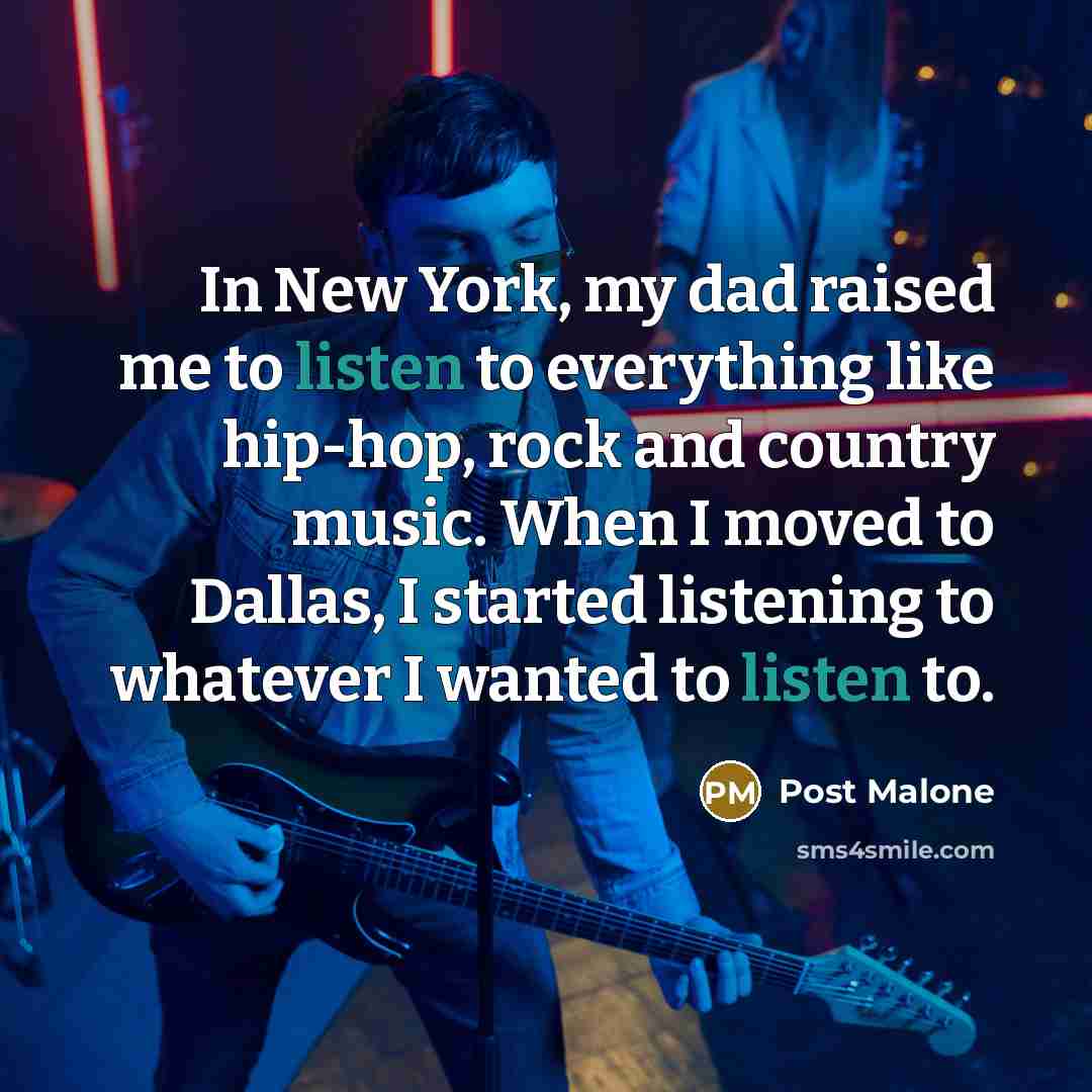 “In New York, my dad raised me to listen to…” quote by Post Malone