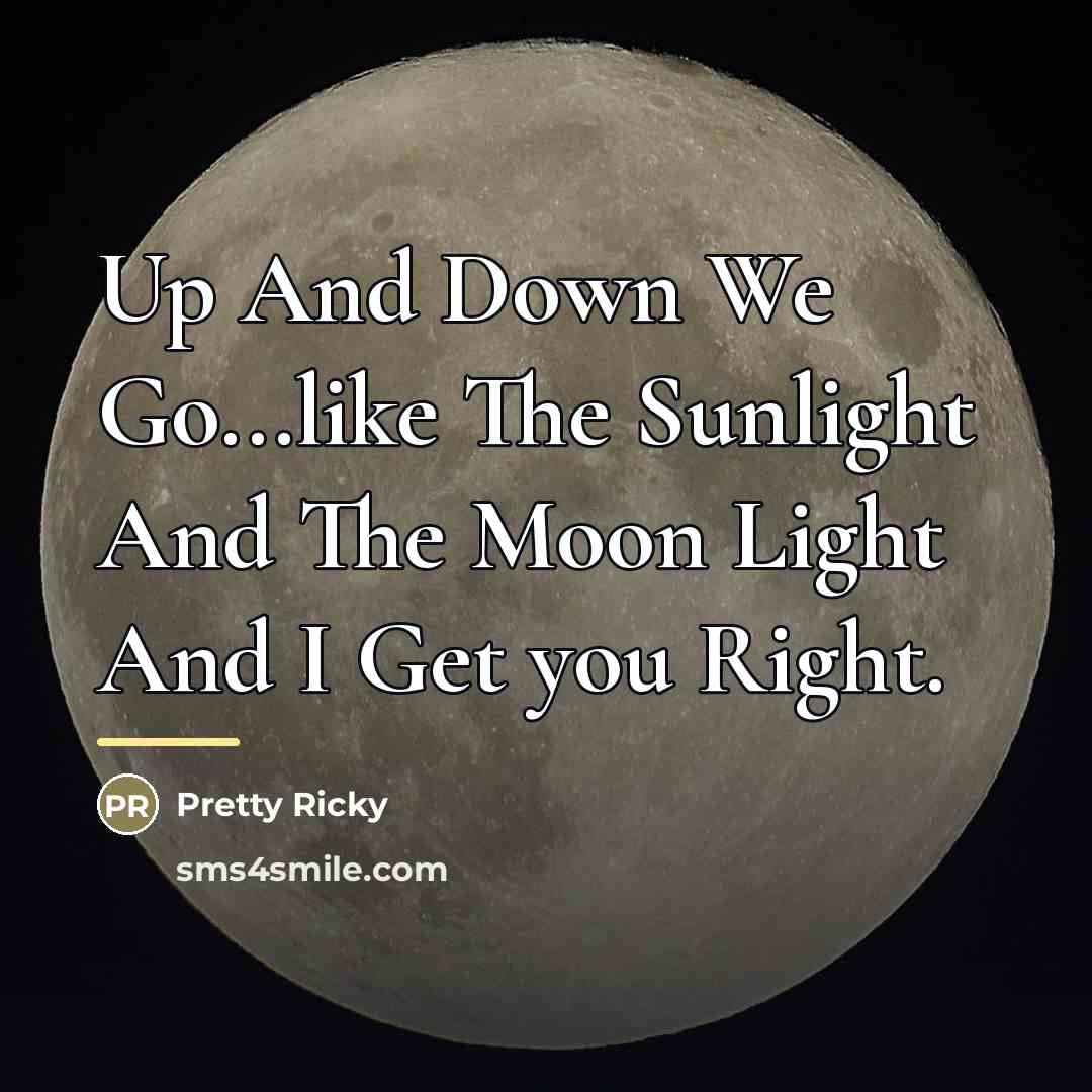 “Up And Down We Go...like The Sunlight And The Moon…” quote by Pretty Ricky