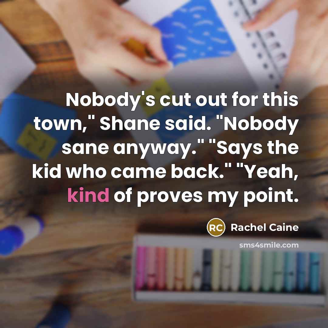 “Nobody's cut out for this town," Shane said. "Nobody sane…” quote by Rachel Caine