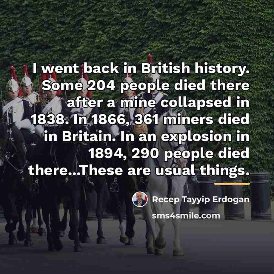 “I went back in British history. Some 204 people died…” quote by Recep Tayyip Erdogan