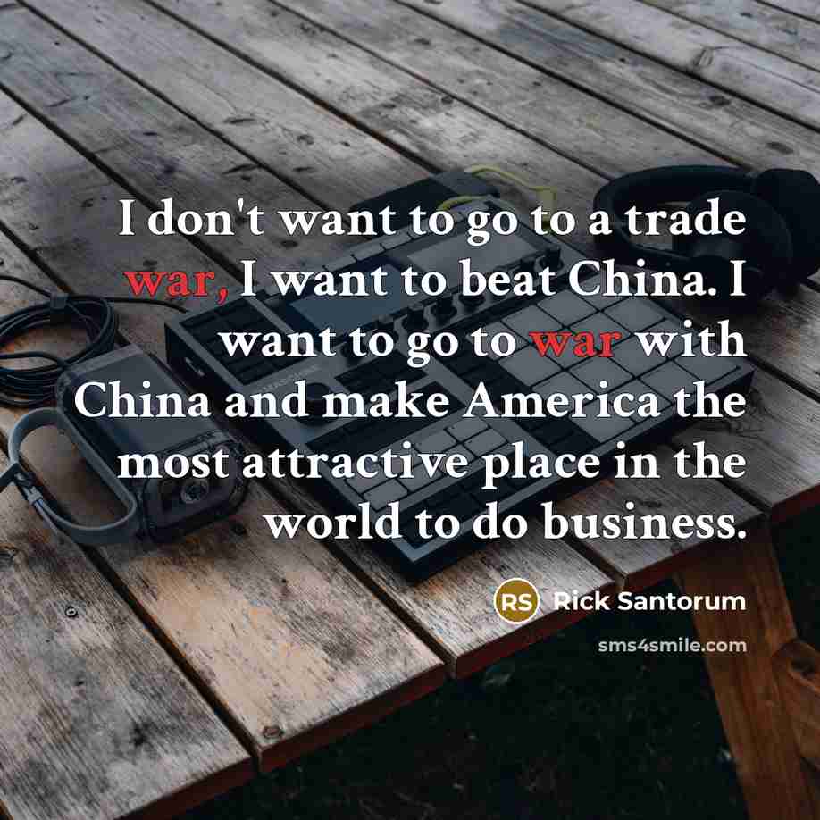 “I don't want to go to a trade war, I…” quote by Rick Santorum