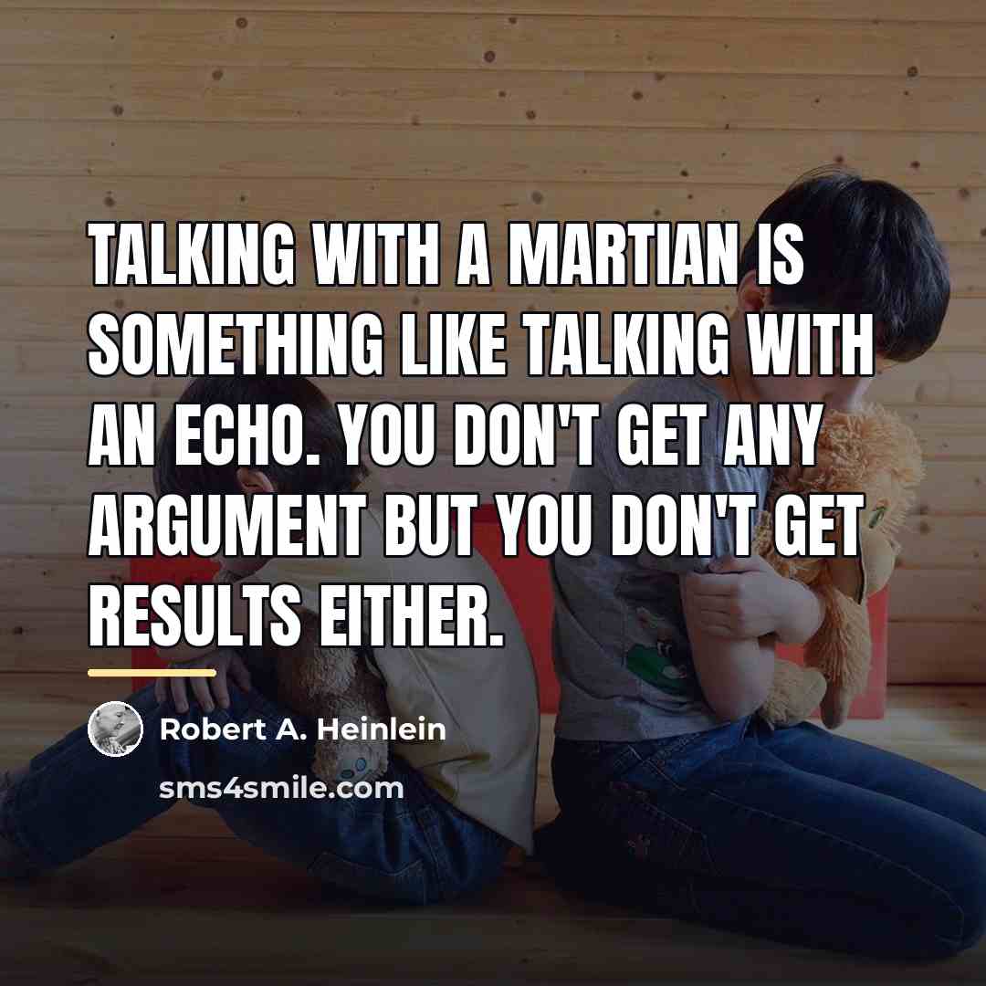“Talking with a Martian is something like talking with an…” quote by Robert A. Heinlein