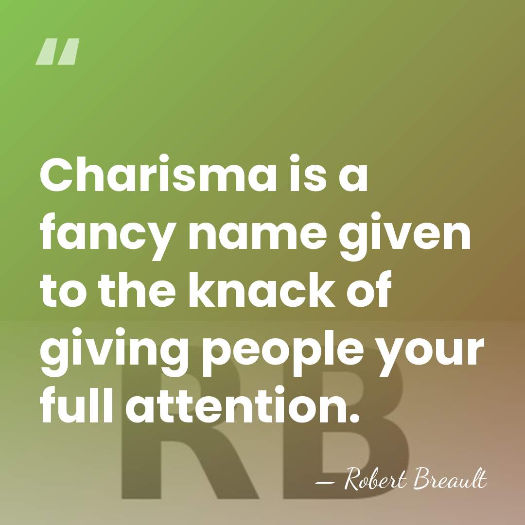Charisma is a fancy name given to the knack of giving people&hellip; - Robert Breault
