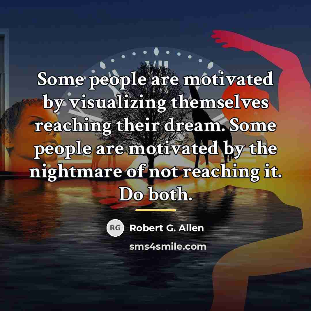 “Some people are motivated by visualizing themselves reaching their dream.…” quote by Robert G. Allen