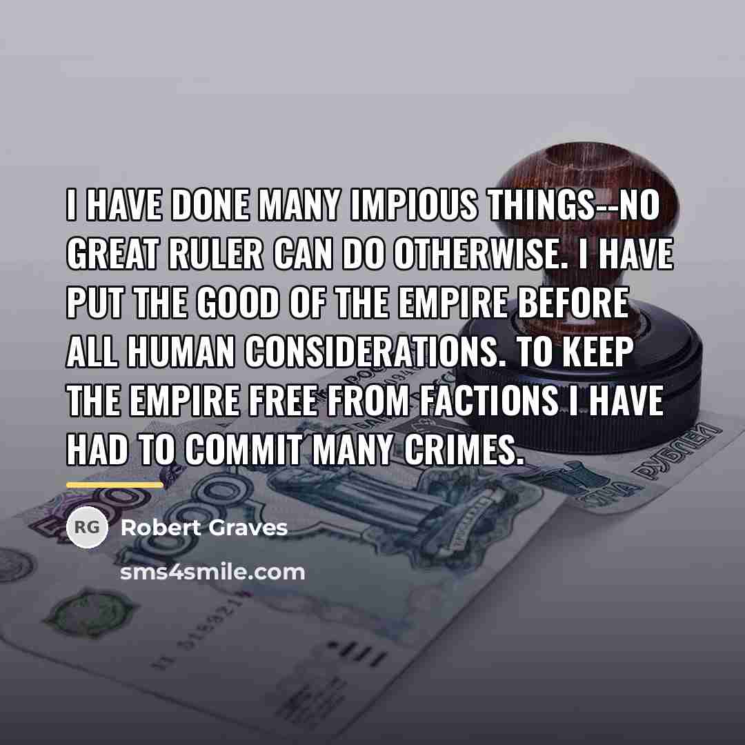 “I have done many impious things--no great ruler can do…” quote by Robert Graves