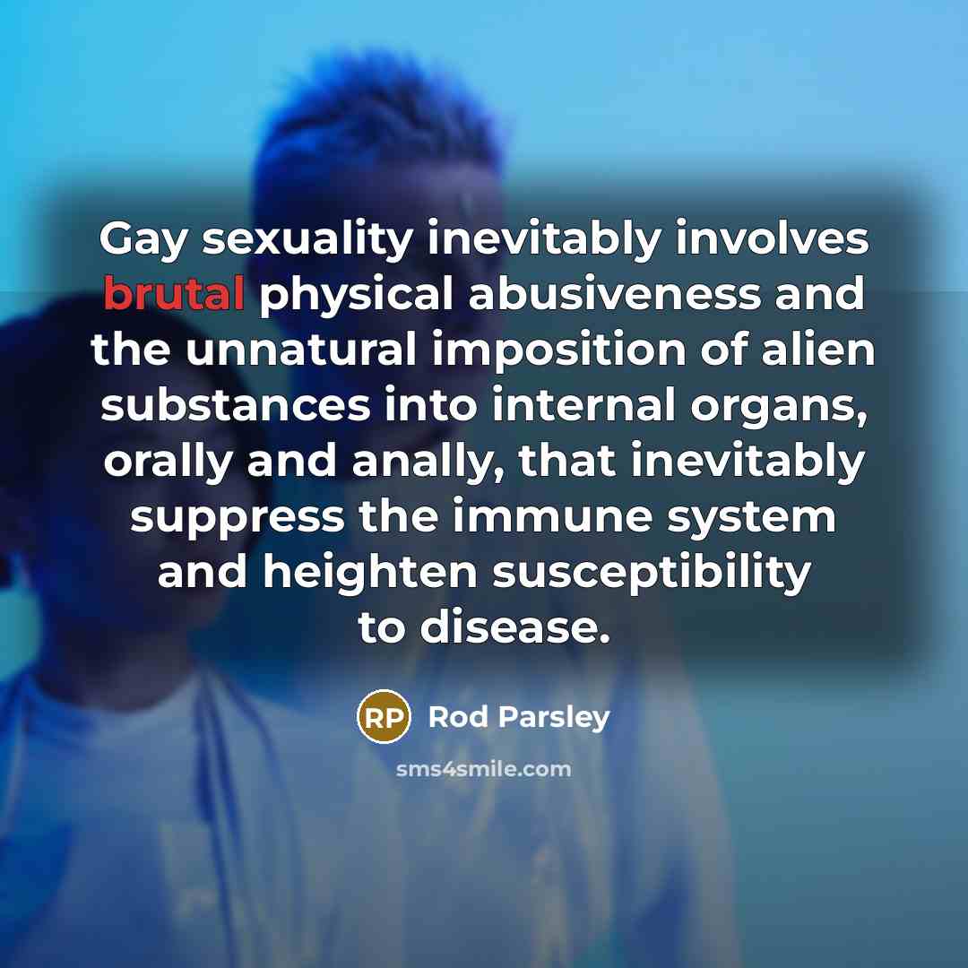 “Gay sexuality inevitably involves brutal physical abusiveness and the unnatural…” quote by Rod Parsley