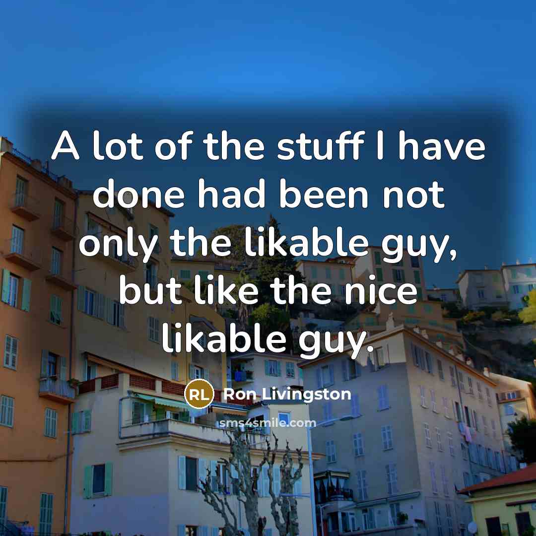“A lot of the stuff I have done had been…” quote by Ron Livingston