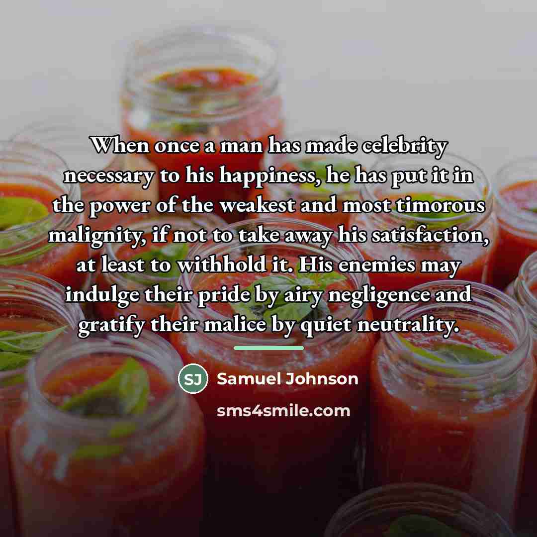 “When once a man has made celebrity necessary to his…” quote by Samuel Johnson