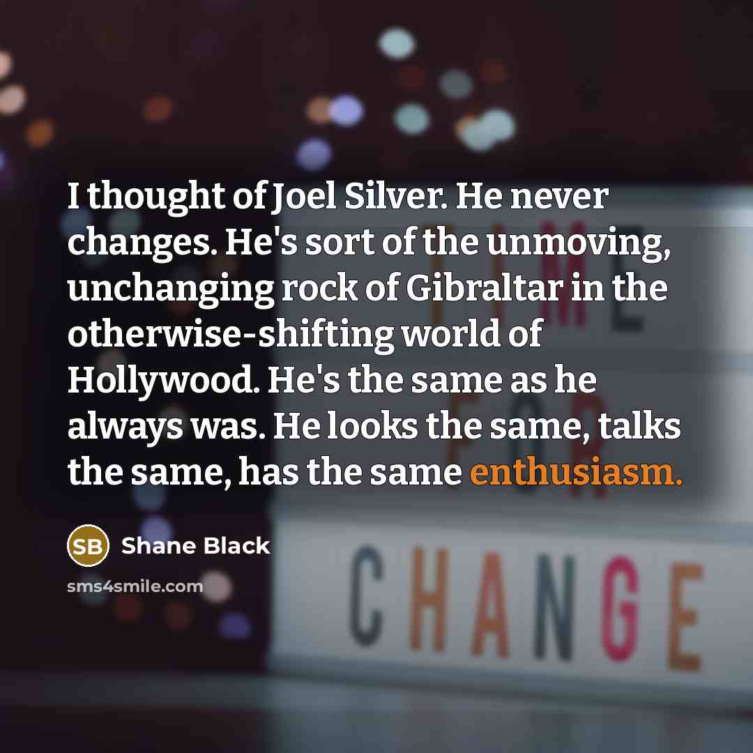 “I thought of Joel Silver. He never changes. He's sort…” quote by Shane Black