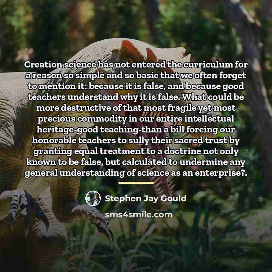“Creation science has not entered the curriculum for a reason…” quote by Stephen Jay Gould